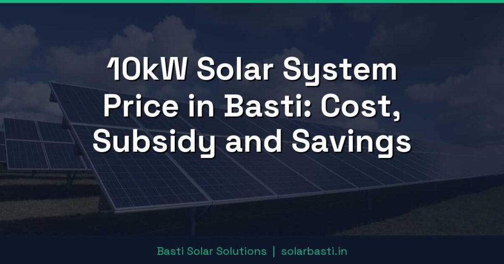 10kW Solar System Price in Basti: Cost, Subsidy and Savings 1 10kW Solar System Price in Basti: Cost, Subsidy and Savings