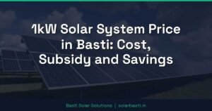 1kW Solar System Price in Basti: Cost, Subsidy and Savings