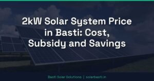 2kW Solar System Price in Basti: Cost, Subsidy and Savings
