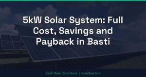 5kW Solar System: Full Cost, Savings and Payback in Basti