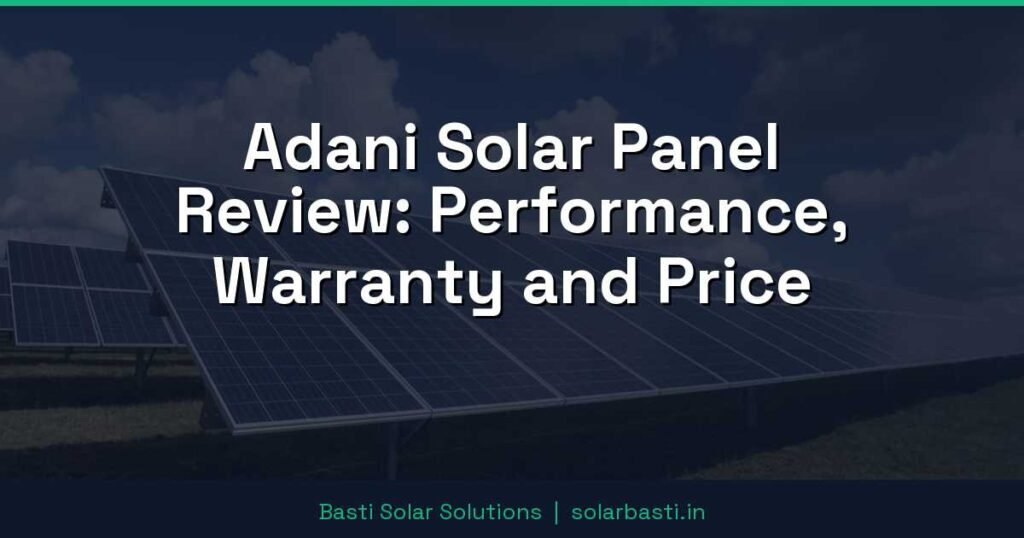 Adani Solar Panel Review: Performance, Warranty and Price