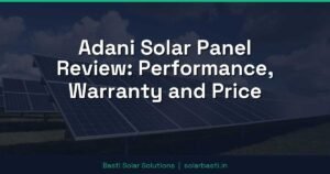 Adani Solar Panel Review: Performance, Warranty and Price