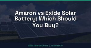 Amaron vs Exide Solar Battery: Which Should You Buy?