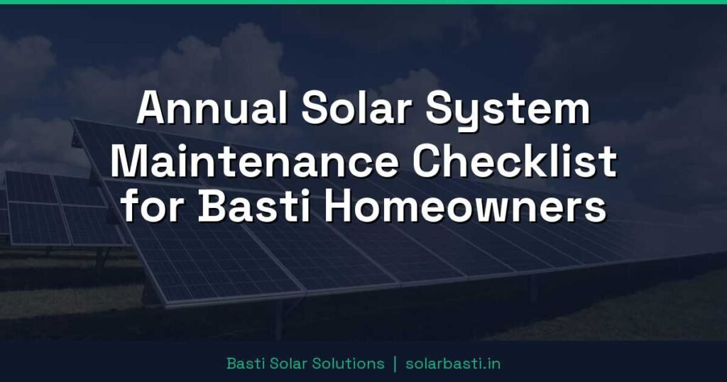 Annual Solar System Maintenance Checklist for Basti Homeowners
