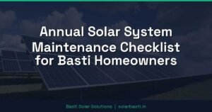 Annual Solar System Maintenance Checklist for Basti Homeowners