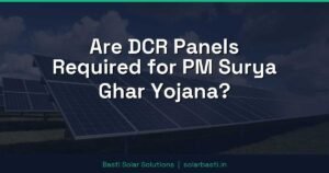 Are DCR Panels Required for PM Surya Ghar Yojana?
