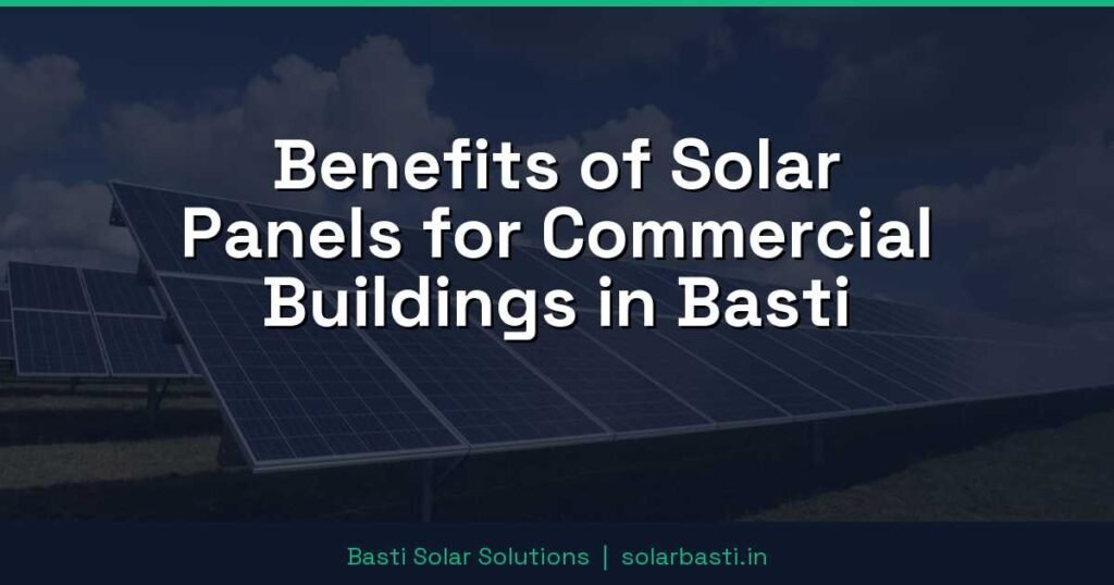 Benefits of Solar Panels for Commercial Buildings in Basti 1 Benefits of Solar Panels for Commercial Buildings in Basti