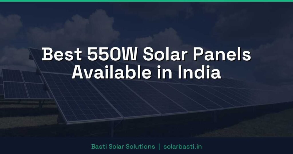 Best 550W Solar Panels Available in India
