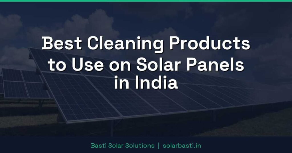 Best Cleaning Products to Use on Solar Panels in India 1 Best Cleaning Products to Use on Solar Panels in India