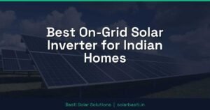 Best On-Grid Solar Inverter for Indian Homes