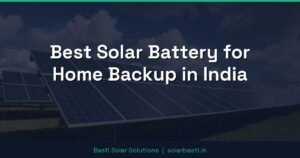 Best Solar Battery for Home Backup in India