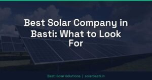 Best Solar Company in Basti: What to Look For
