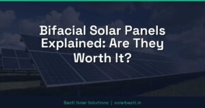 Bifacial Solar Panels Explained: Are They Worth It?