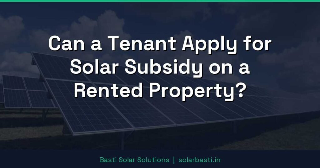 Can a Tenant Apply for Solar Subsidy on a Rented Property? 1 Can a Tenant Apply for Solar Subsidy on a Rented Property?