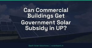Can Commercial Buildings Get Government Solar Subsidy in UP?