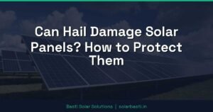 Can Hail Damage Solar Panels? How to Protect Them