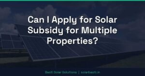 Can I Apply for Solar Subsidy for Multiple Properties?