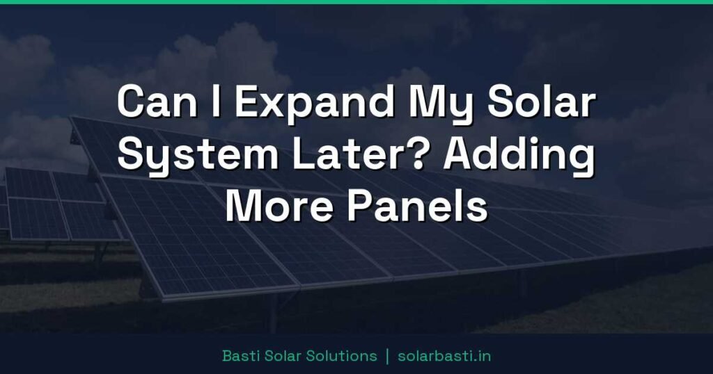 Can I Expand My Solar System Later? Adding More Panels