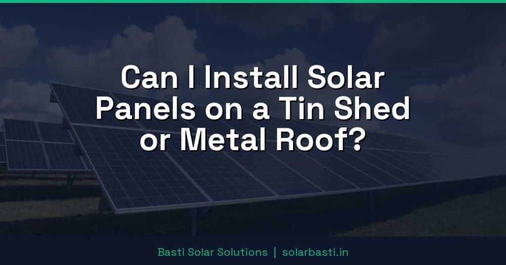 Can I Install Solar Panels on a Tin Shed or Metal Roof? 1 Can I Install Solar Panels on a Tin Shed or Metal Roof?