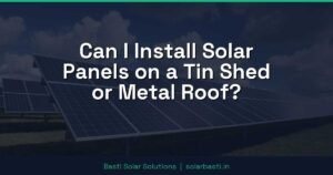 Can I Install Solar Panels on a Tin Shed or Metal Roof?