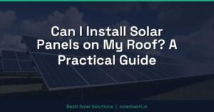 Can I Install Solar Panels on My Roof? A Practical Guide