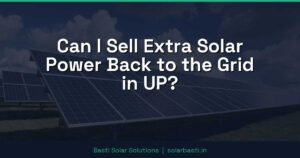 Can I Sell Extra Solar Power Back to the Grid in UP?