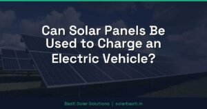 Can Solar Panels Be Used to Charge an Electric Vehicle?
