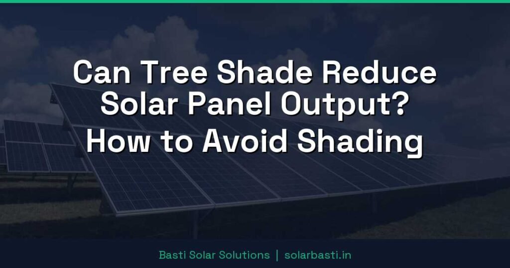Can Tree Shade Reduce Solar Panel Output? How to Avoid Shading 1 Can Tree Shade Reduce Solar Panel Output? How to Avoid Shading