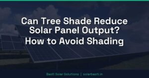 Can Tree Shade Reduce Solar Panel Output? How to Avoid Shading