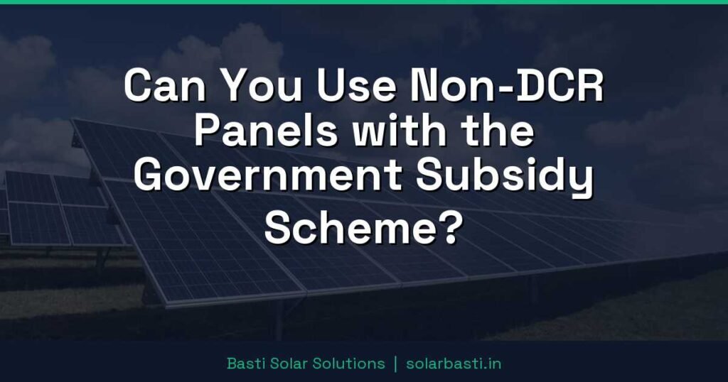 Can You Use Non-DCR Panels with the Government Subsidy Scheme? 1 Can You Use Non-DCR Panels with the Government Subsidy Scheme?