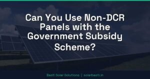 Can You Use Non-DCR Panels with the Government Subsidy Scheme?