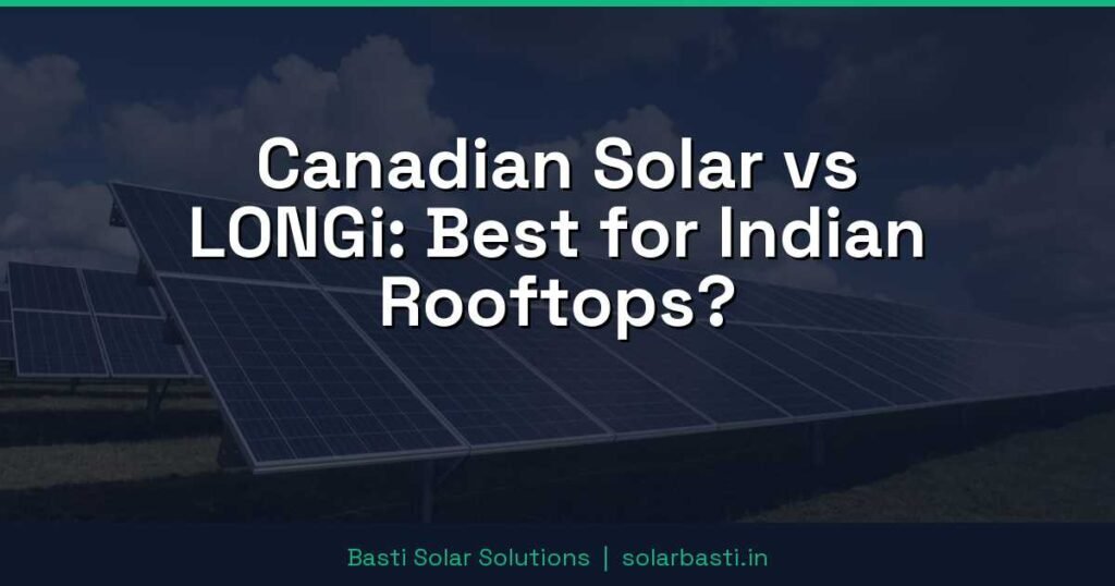 Canadian Solar vs LONGi: Best for Indian Rooftops?