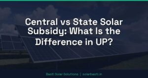 Central vs State Solar Subsidy: What Is the Difference in UP?