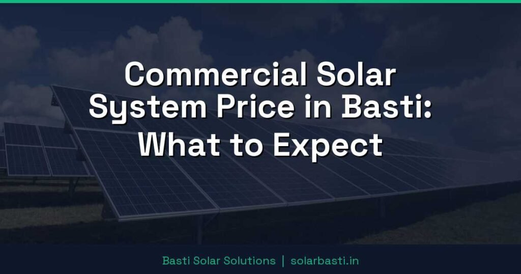 Commercial Solar System Price in Basti: What to Expect 1 Commercial Solar System Price in Basti: What to Expect