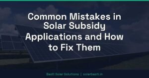 Common Mistakes in Solar Subsidy Applications and How to Fix Them