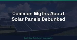Common Myths About Solar Panels Debunked