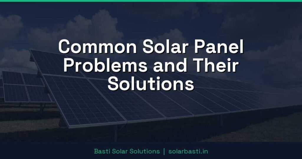 Common Solar Panel Problems and Their Solutions 1 Common Solar Panel Problems and Their Solutions