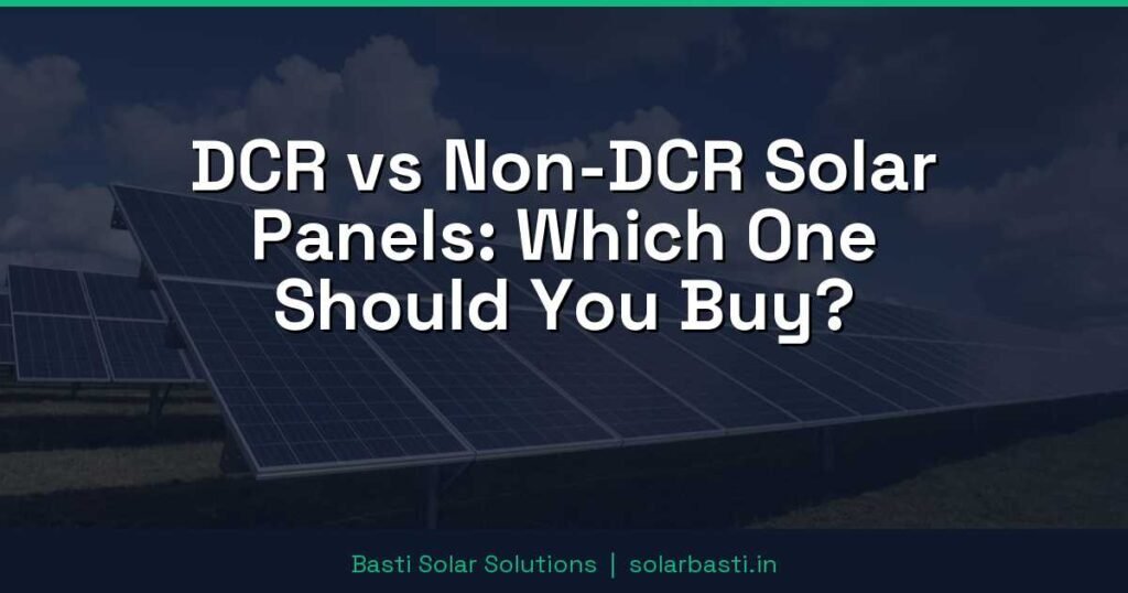 DCR vs Non-DCR Solar Panels: Which One Should You Buy?