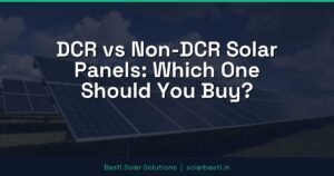 DCR vs Non-DCR Solar Panels: Which One Should You Buy?