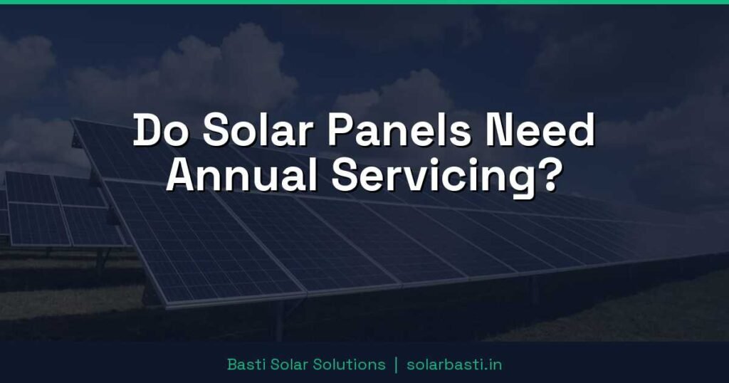 Do Solar Panels Need Annual Servicing? 1 Do Solar Panels Need Annual Servicing?