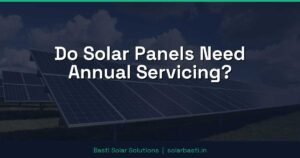 Do Solar Panels Need Annual Servicing?