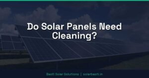 Do Solar Panels Need Cleaning