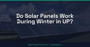 Do Solar Panels Work During Winter in UP?