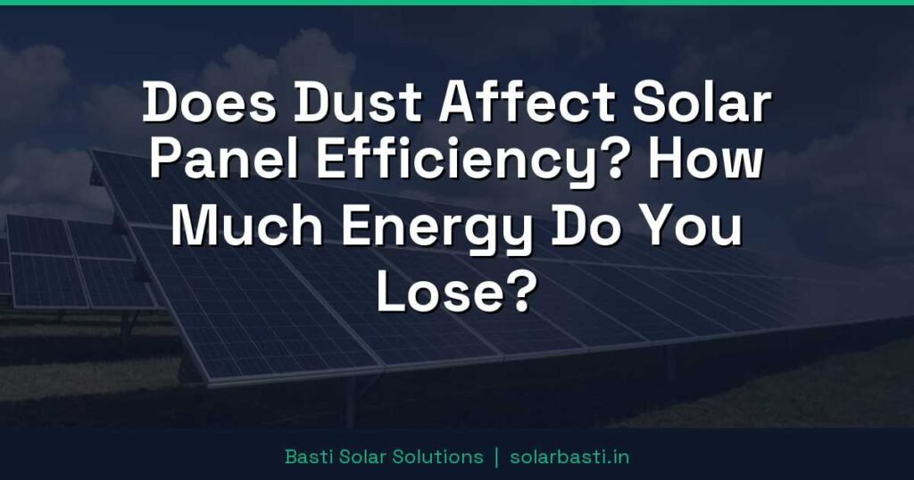 Does Dust Affect Solar Panel Efficiency? How Much Energy Do You Lose? 1 Does Dust Affect Solar Panel Efficiency? How Much Energy Do You Lose?