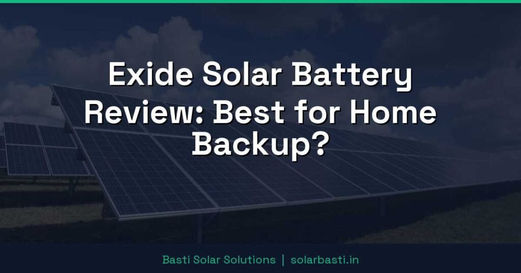 Exide Solar Battery Review: Best for Home Backup?