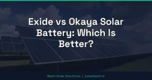 Exide vs Okaya Solar Battery: Which Is Better?