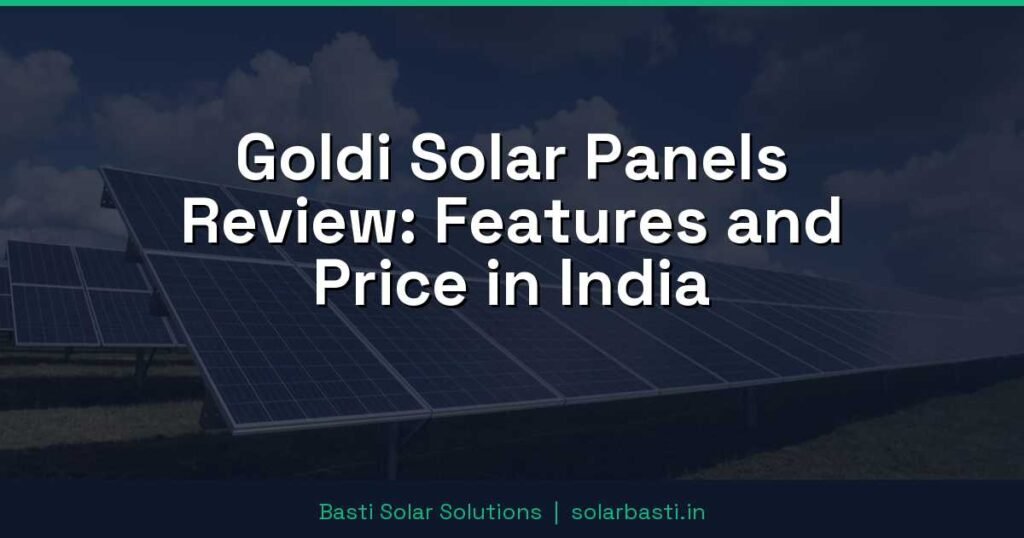 Goldi Solar Panels Review: Features and Price in India 1 Goldi Solar Panels Review: Features and Price in India