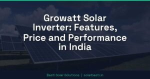 Growatt Solar Inverter: Features, Price and Performance in India