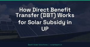 How Direct Benefit Transfer (DBT) Works for Solar Subsidy in UP