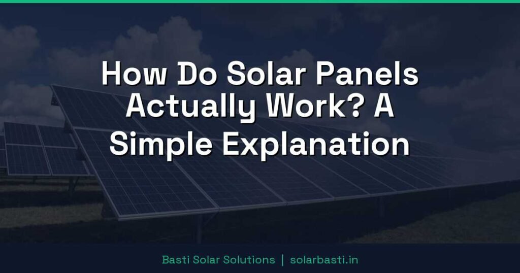 How Do Solar Panels Actually Work? A Simple Explanation